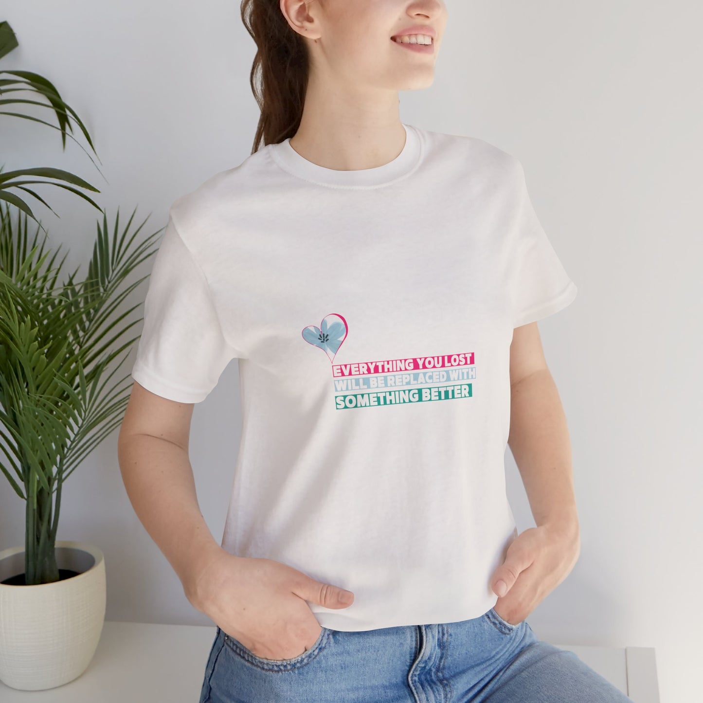 Inspirational Quote Tee - 'Everything You Lost Will Be Replaced With Something Better'