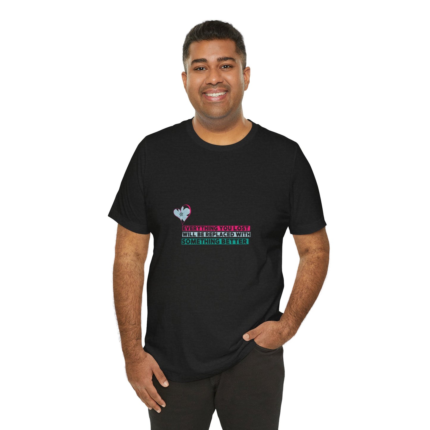 Inspirational Quote Tee - 'Everything You Lost Will Be Replaced With Something Better'